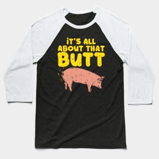 It's all about that butt - Funny Pig Lovers Gift Baseball T-Shirt